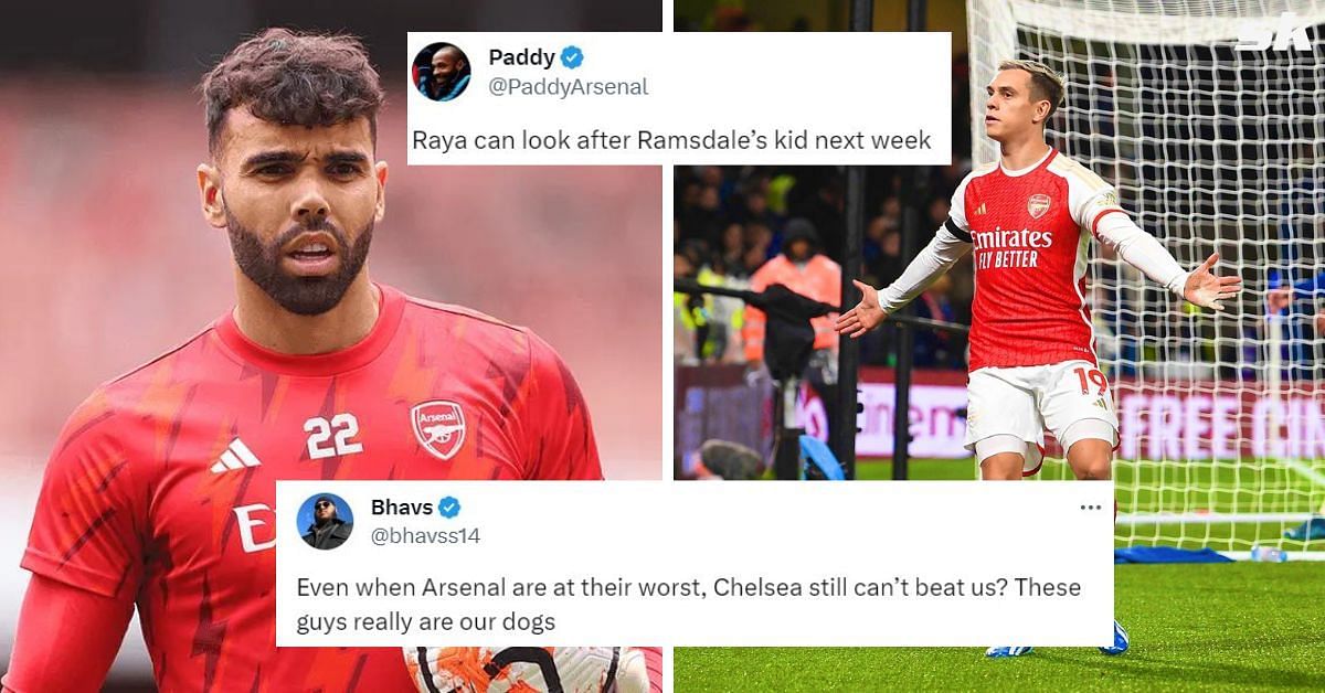 “Raya can look after Ramsdale’s kid next week”, “Chelsea fans in the ...