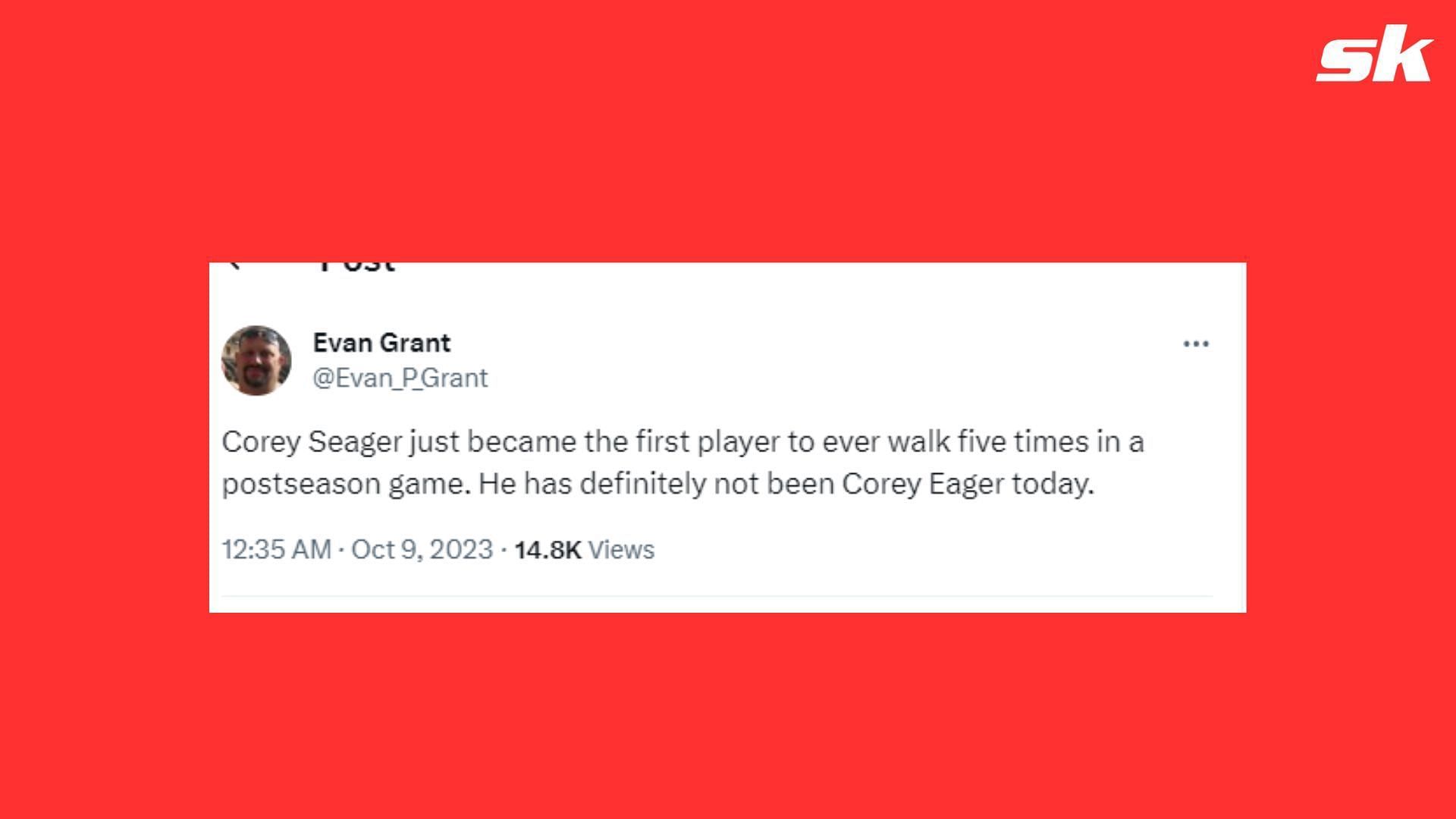 &quot;Corey Seager just became the first player to ever walk five times in a postseason game. He has definitely not been Corey Eager today&quot; - Evan Grant