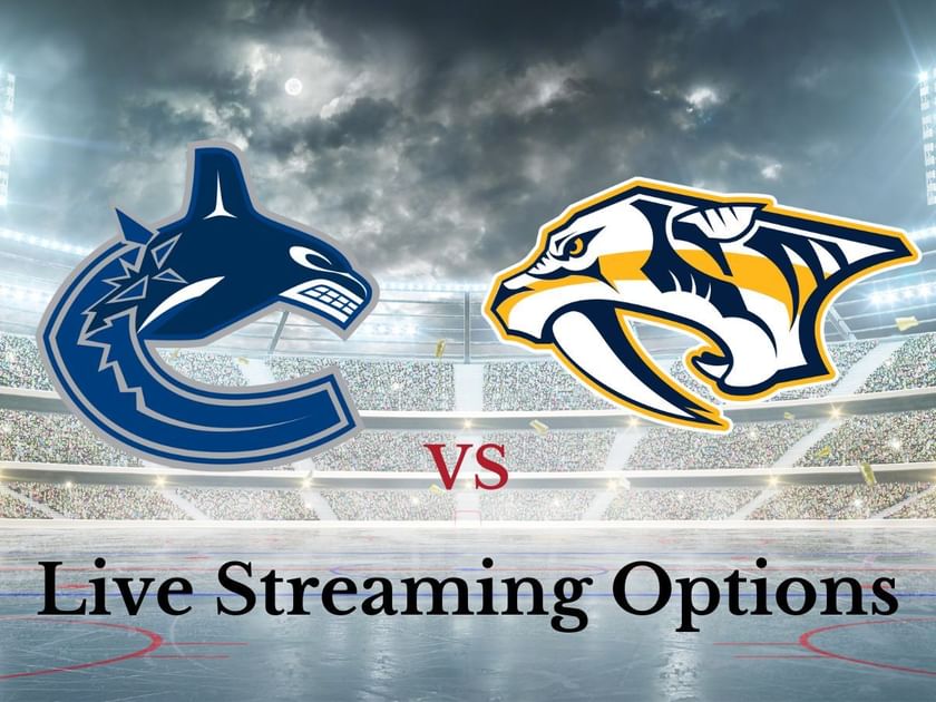 Vancouver Canucks vs. Nashville Predators: Live streaming options