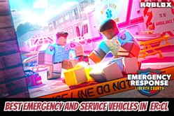 10 best Emergency and Service Vehicles in Roblox Emergency Response: Liberty County