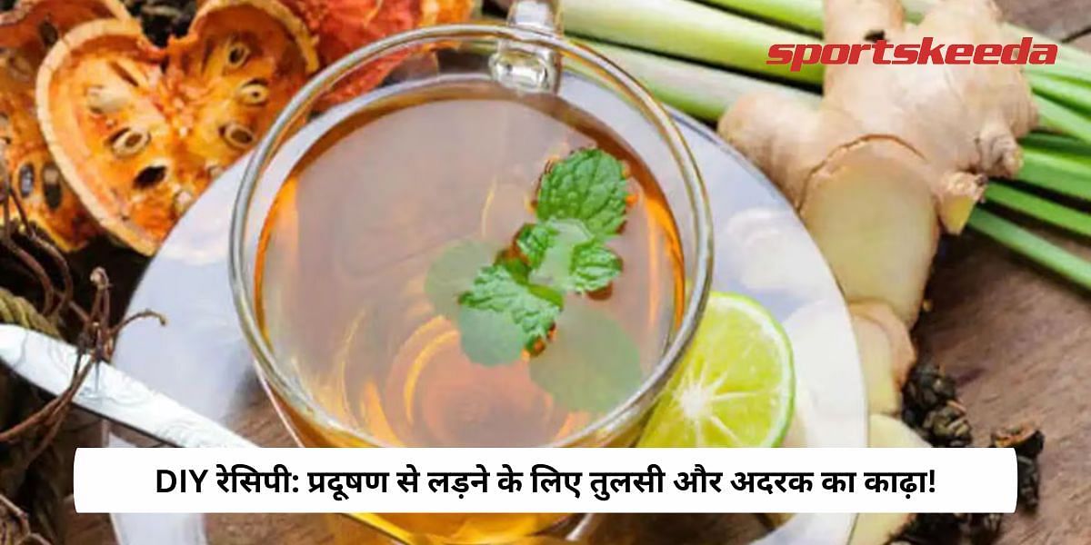 DIY Recipe: Tulsi And Ginger Kadha To Fight Pollution!