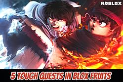 5 tough quests in Roblox Blox Fruits