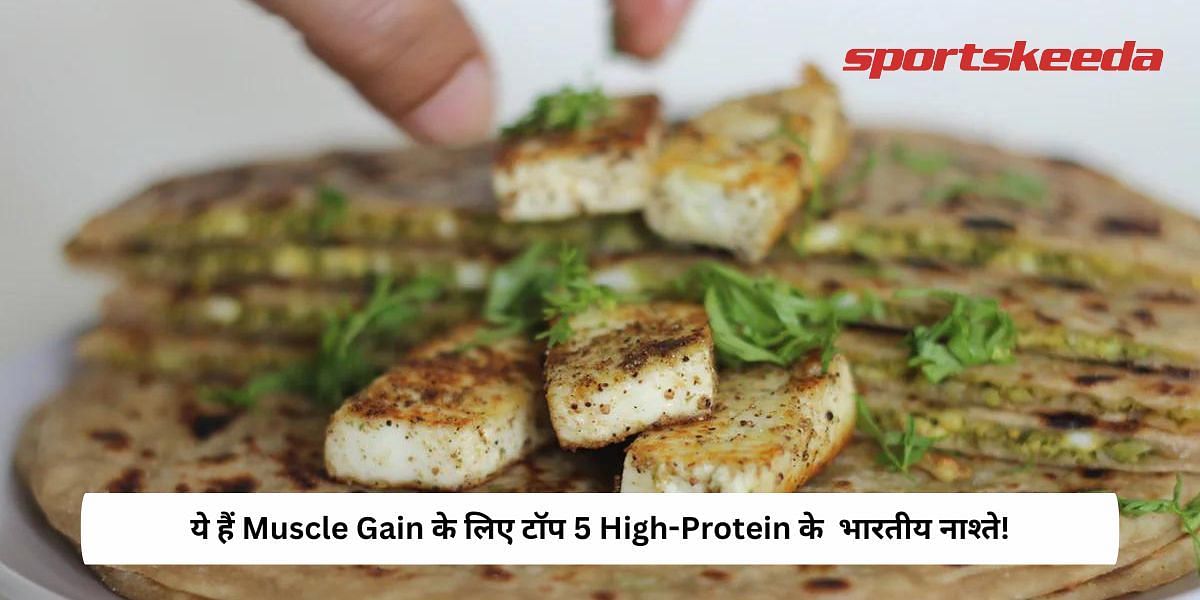 Top 5 High-Protein Indian Breakfasts For Muscle Gain!