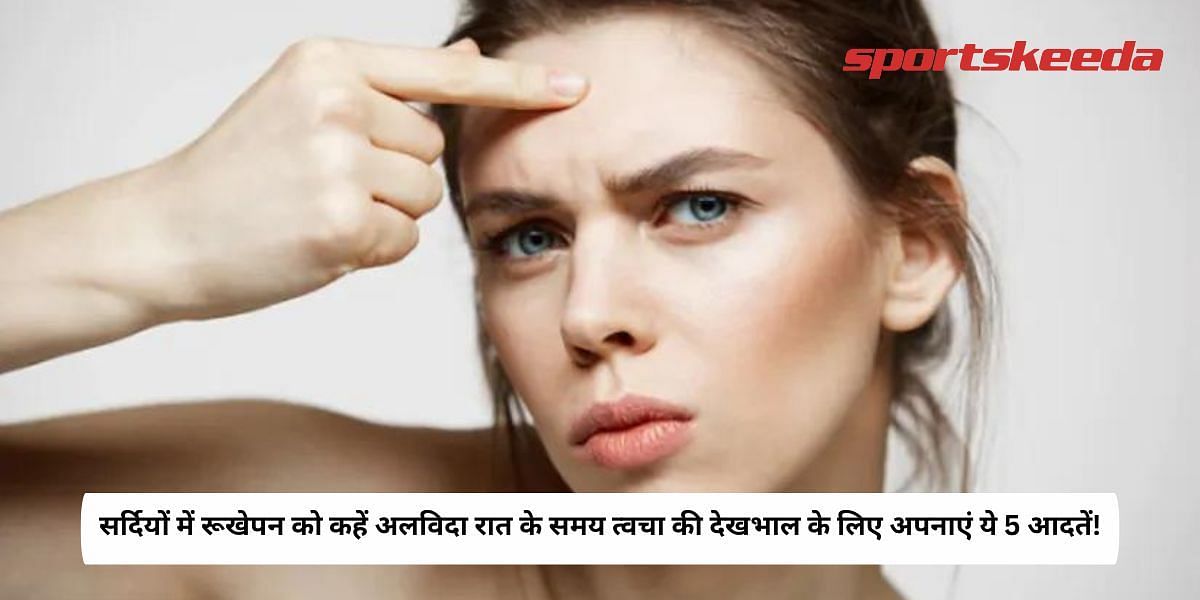 5 Nighttime Skincare Habits To Avoid Dryness In Winters!