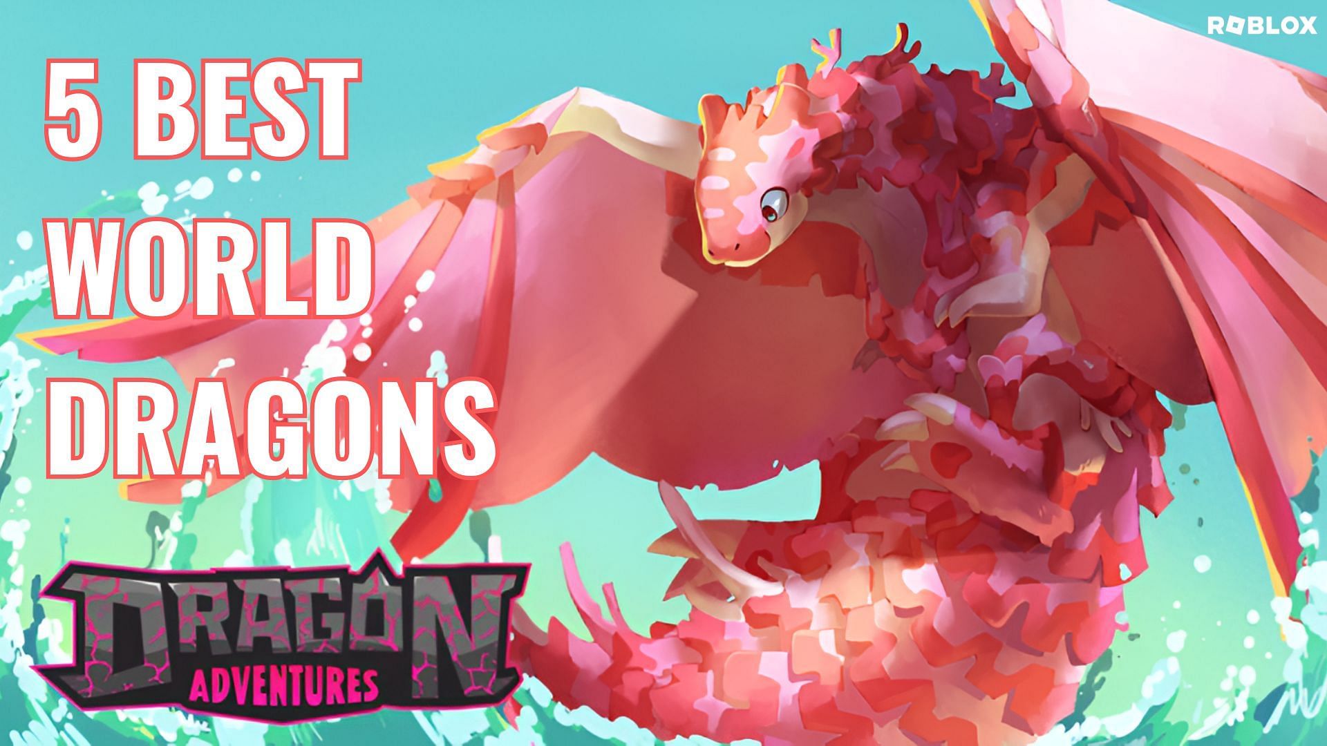 5 best World Dragons in Roblox Dragon Adventures
