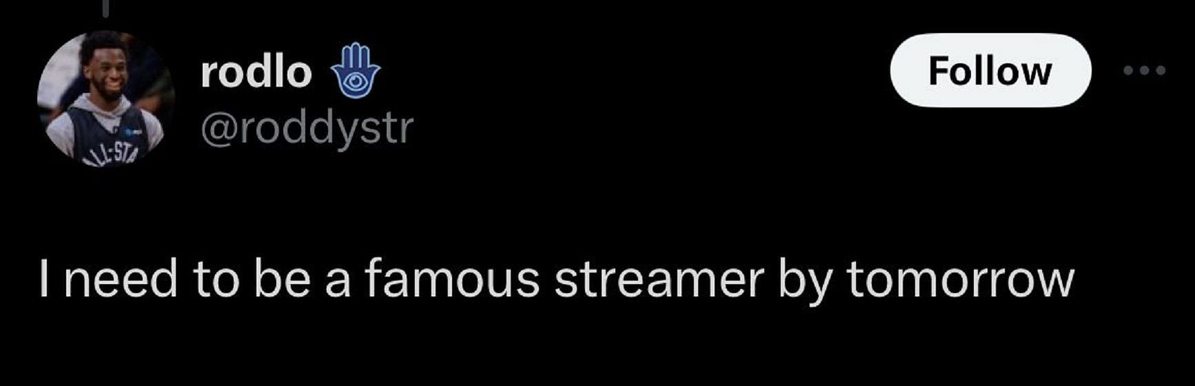 I need to be a famous streamer by tomorrow