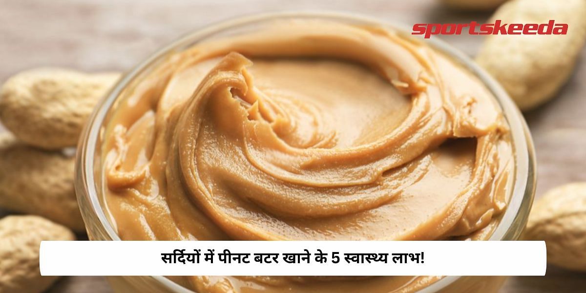 5 Health Benefits of Eating Peanut Butter In Winter!