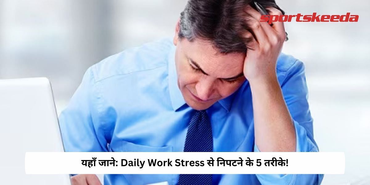 5 Ways To Deal With Daily Work Stress!