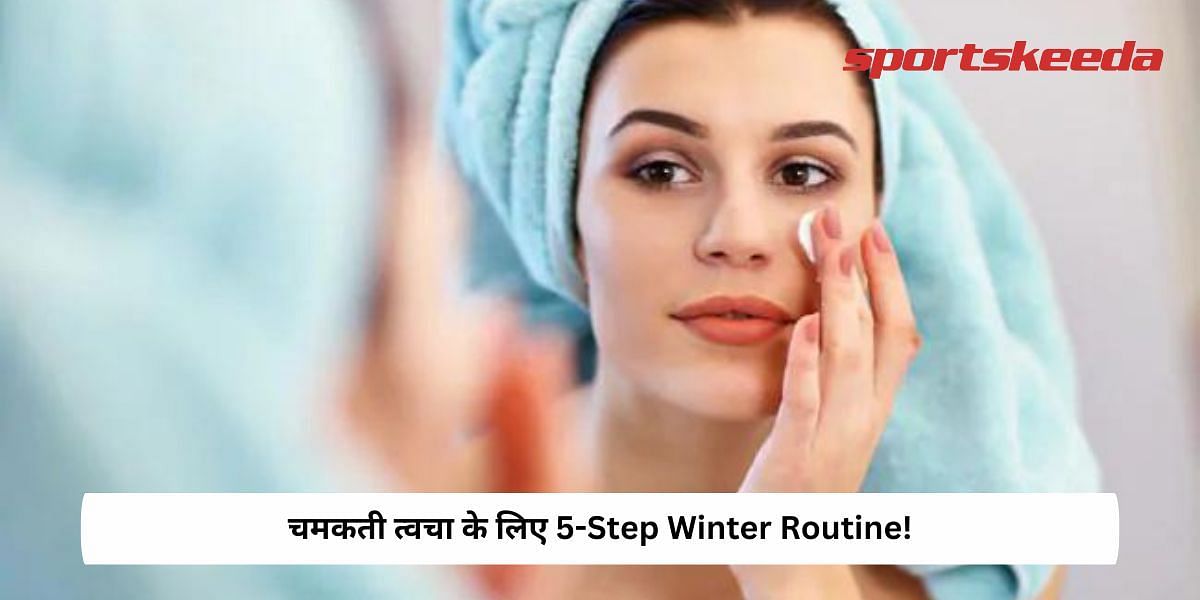 5-Step Winter Routine For Glowing Skin! 