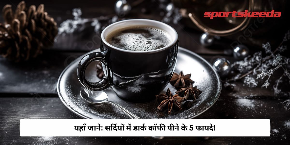 5 Benefits of Having Dark Coffee in Winters!