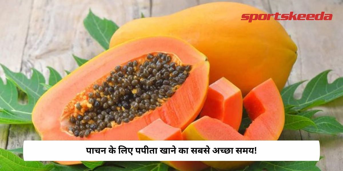 Best Time To Eat Papaya For Digestion!