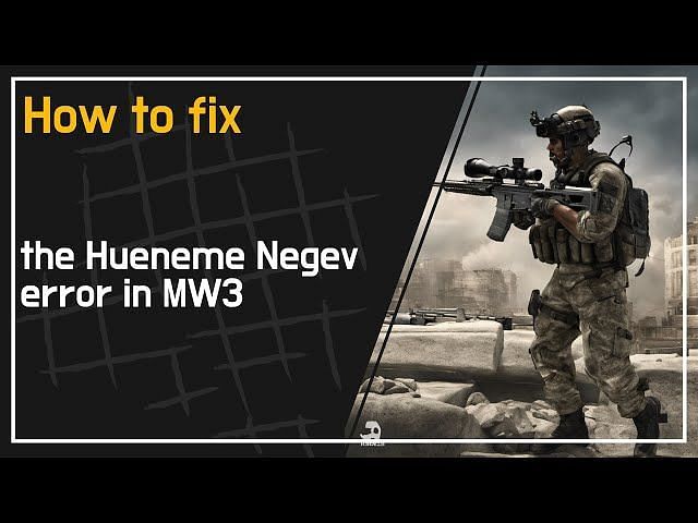 Hueneme Negev Error In Modern Warfare 3: Possible Fixes, Reasons, And More