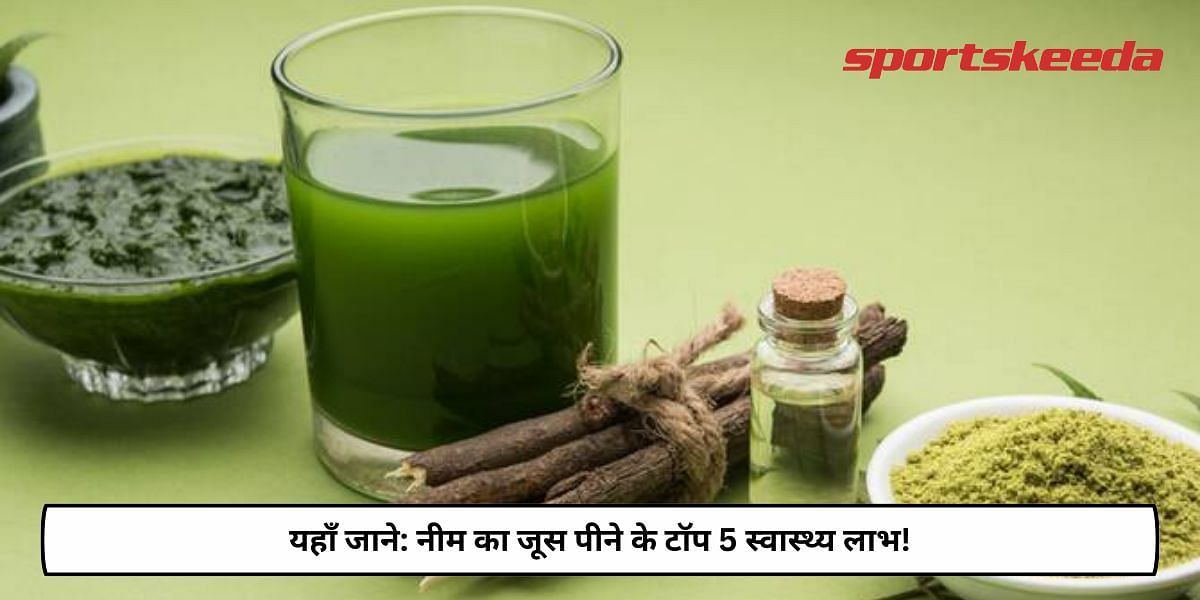 Top 5 Health Benefits Of Drinking Neem Juice!