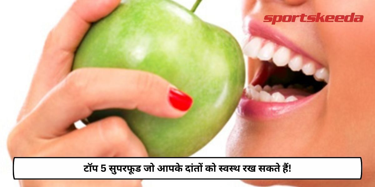 Top 5 Superfoods That Can Keep Your Teeth Healthy!