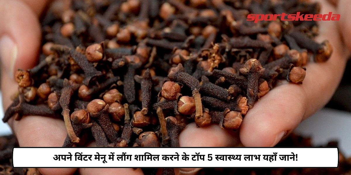 Top 5 Health Benefits of Adding Clove In Your Winter Diet