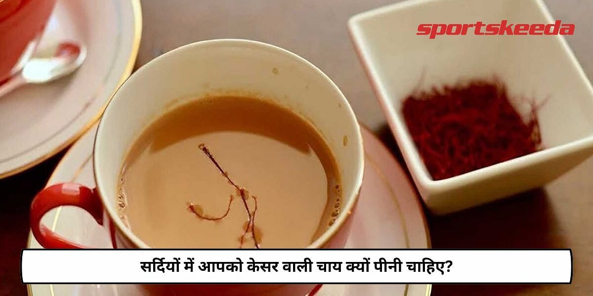 Why You should Have Saffron Tea In Winters?