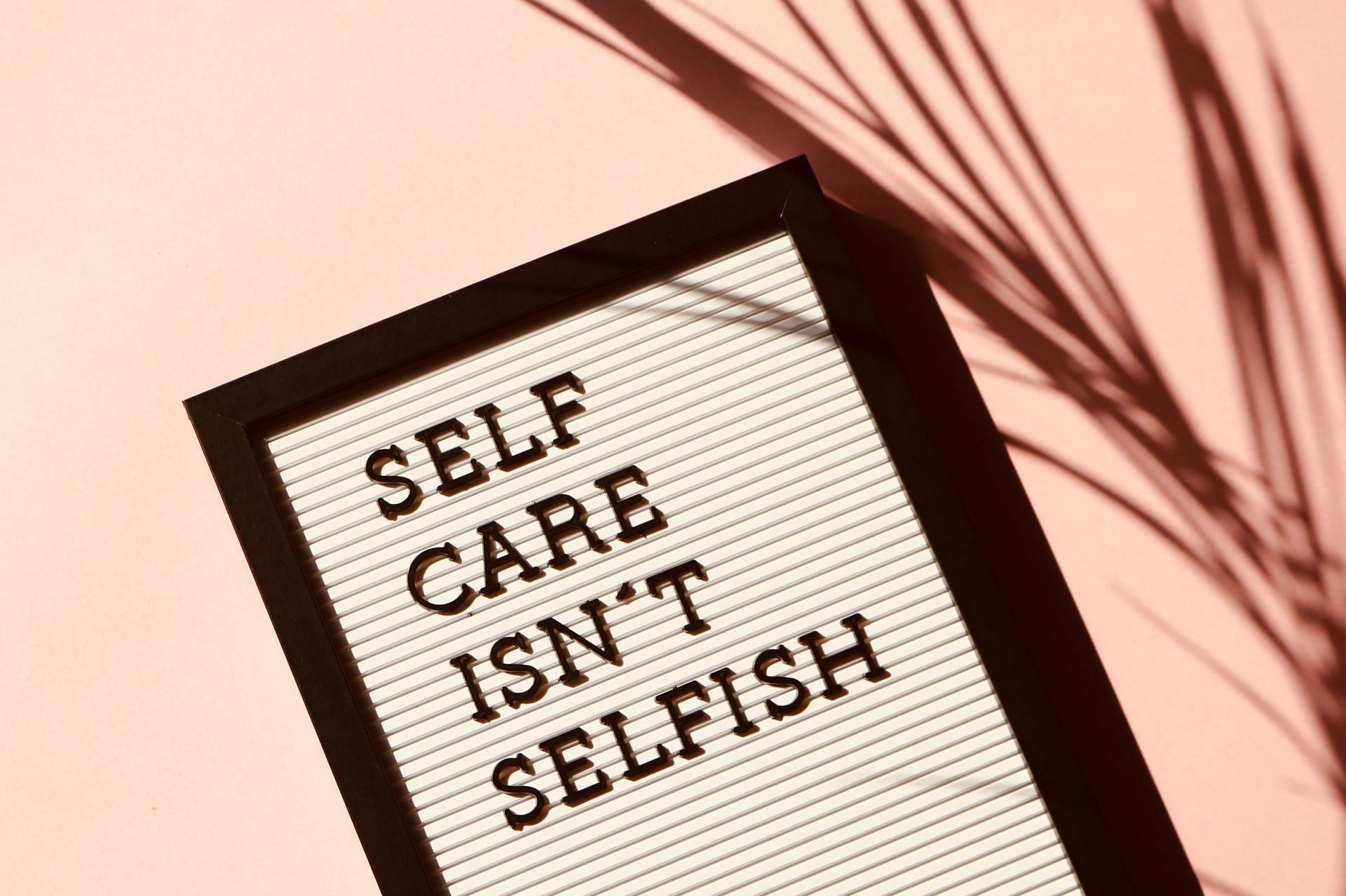 Self Care Isn&#039;t Selfish Quote (Image via Pexels)