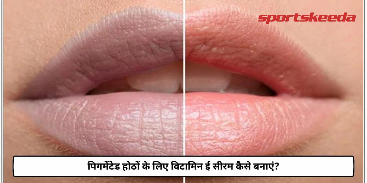 How To Make Vitamin E Serum For Pigmented Lips?