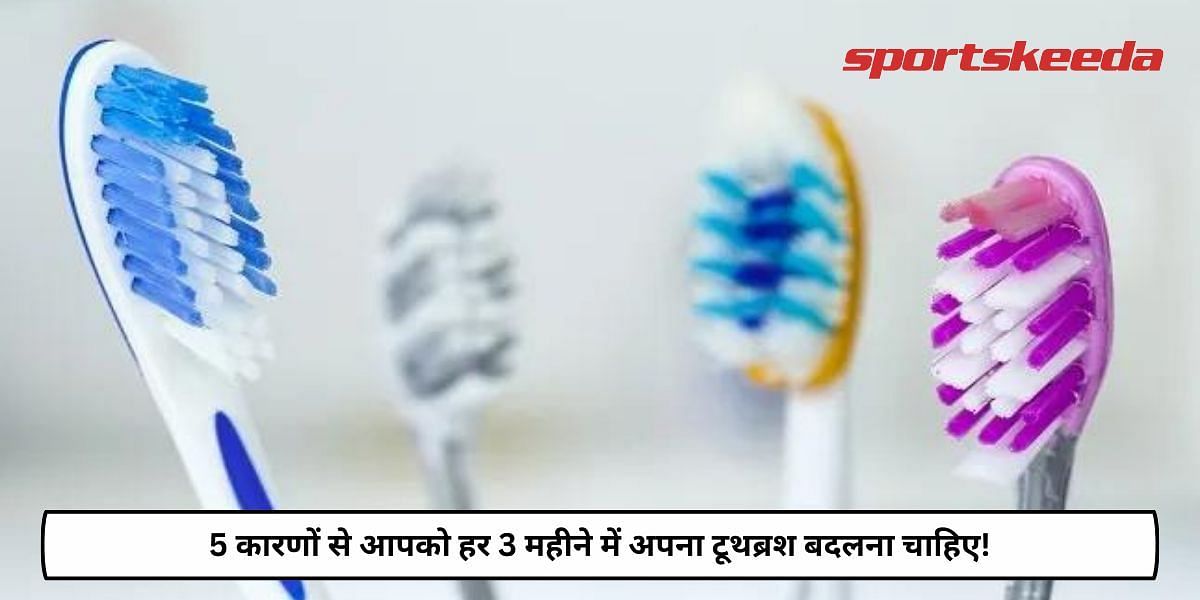 5 Reasons Should You Change Your Toothbrush Every 3 Months!