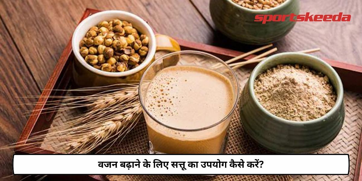 How To Use Sattu For Weight Gain?