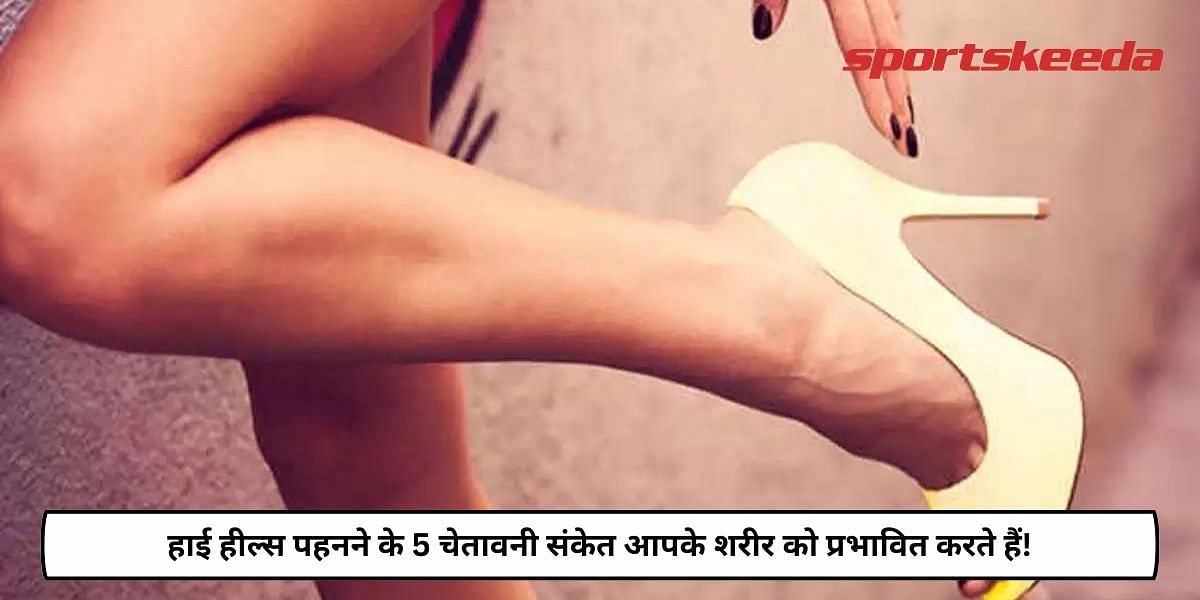 5 Warning Signs Of Wearing High Heels Affect Your Body!