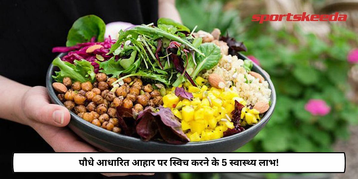 5 Health Benefits Of Switching To Plant-Based Diet!