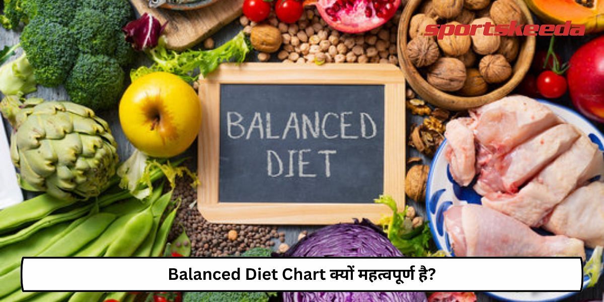 Why Is A Balanced Diet Chart Important?