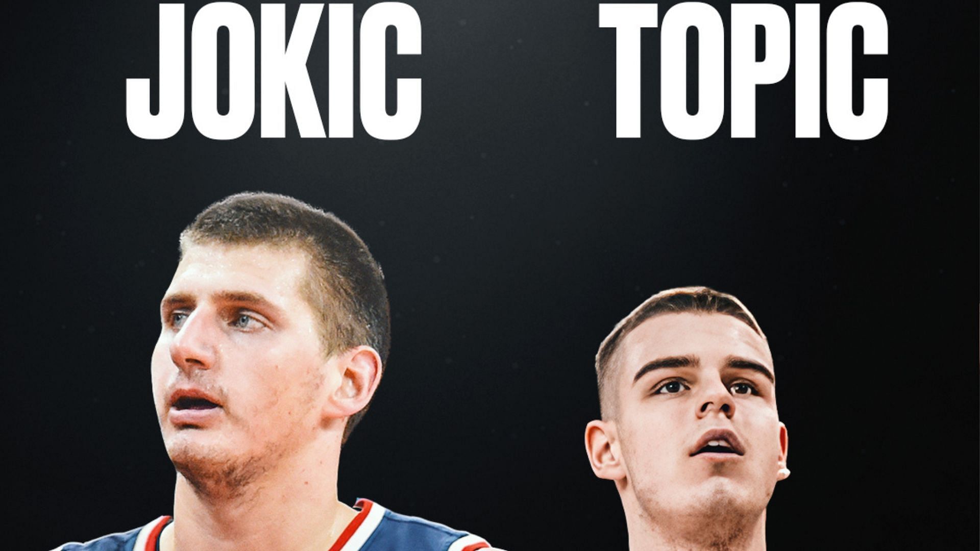 Nicola Jokić and Nikola Topic