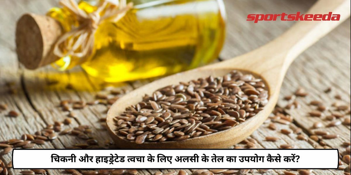 How To Use Flaxseed Oil For Smooth And Hydrated Skin?