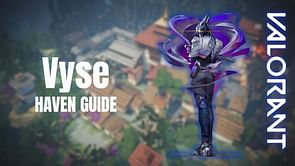 Valorant: Complete Vyse Haven guide