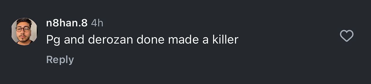 "PG (Paul George) and (Demar) DeRozan done made a killer," another user shared.