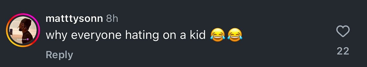 &quot;Why everyone hating on a kid,&quot; one user wrote with laughing emojis.