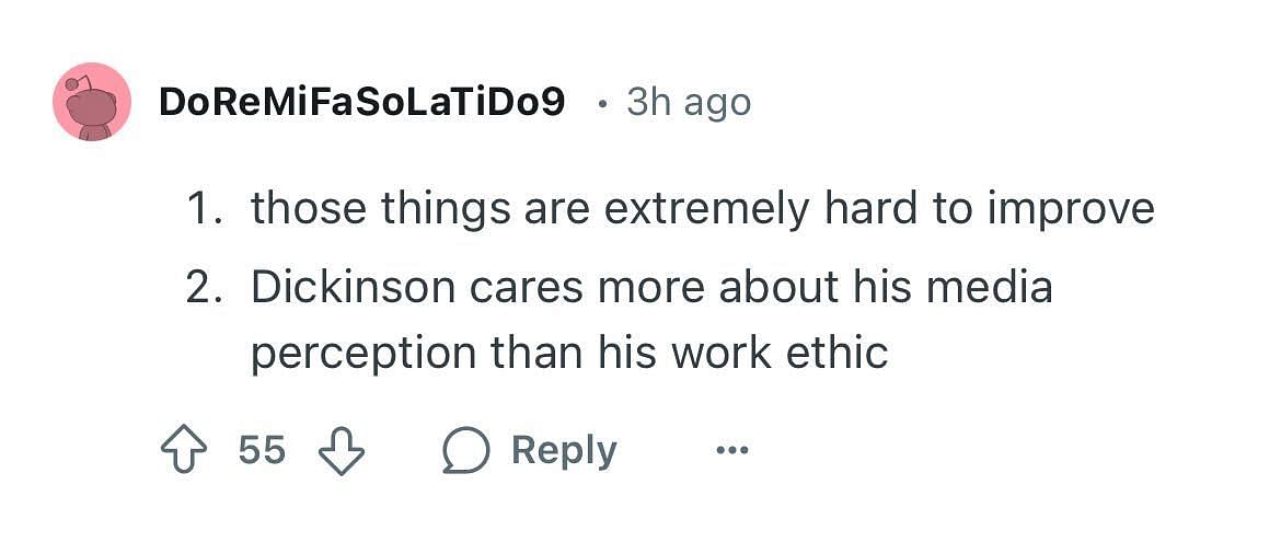 A user argues that Dickinson cares more about his media perception than his work ethic.