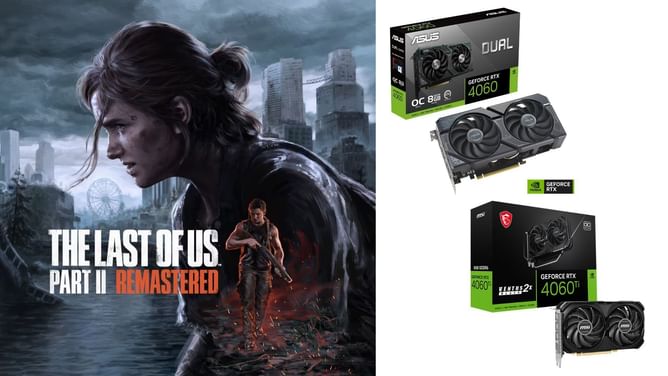 The Last of Us Part 2 Remastered PC: Best settings for RTX 4060 and RTX 4060 Ti
