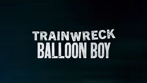 The true story behind Trainwreck: Balloon Boy