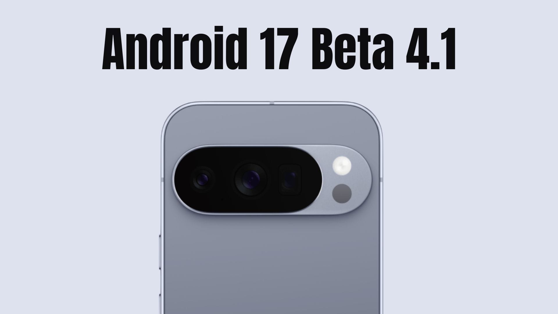 How to get Android 17 Beta 4.1 on your smartphone