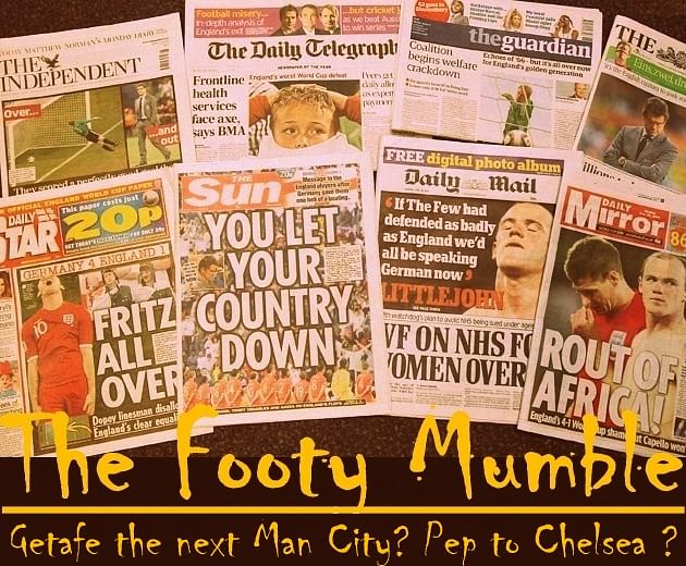 The Footy Mumble: Getafe the next Man City? Pep to Chelsea?