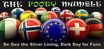 The Footy Mumble: De Gea the silver lining, dark day for fans