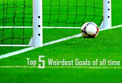 Top 5 weirdest goals of all time
