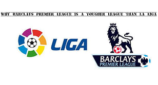 Why Barclays Premier League is known as a tougher league than La Liga