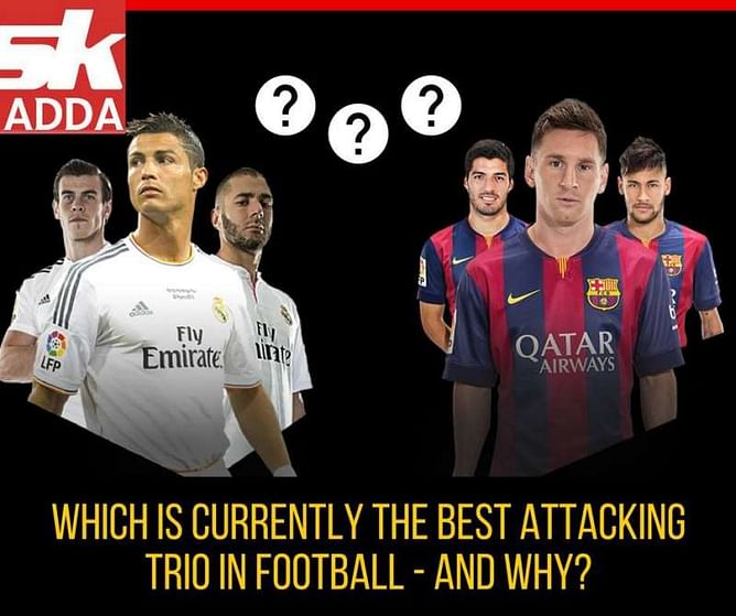 SK Adda: Which is currently the best attacking trio in football and why?