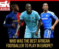 Sk Adda: Who was the best African footballer to play in Europe